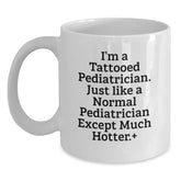 Funny Pediatrician Gifts from Men - I'm A Tattooed Pediatrician... White Coffee Mug for Birthday - Main